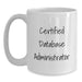 Certified Database Administrator White Coffee Mug, Funny Gifts from Men to Friends, Unique Valentine's Gifts for Database Administrators, White - Main