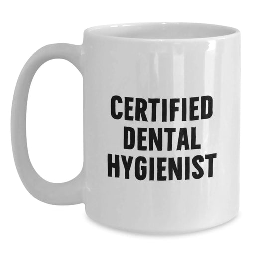 Funny Quote White Coffee Mug for Certified Dental Hygienist Gifts from Men, Women, Friends, Coworkers, Family - Unique Christmas Unique Gifts - Main