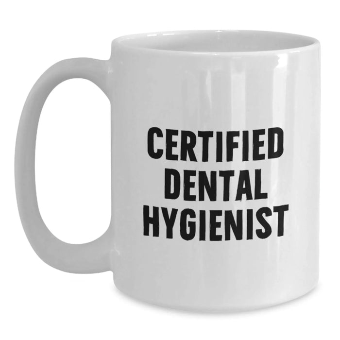 Funny Quote White Coffee Mug for Certified Dental Hygienist Gifts from Men, Women, Friends, Coworkers, Family - Unique Christmas Unique Gifts - Main