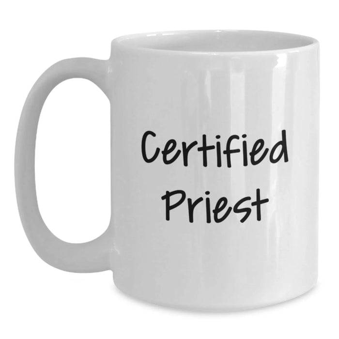 Funny Certified Priest White Coffee Mug, Gifts from Family and Friends to Priest, Inspirational Quotes for Graduation, 11oz or 15oz Capacity, Ceramic White Coffee Mug - Main
