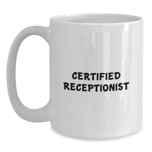 Funny Receptionist Gifts from Friends, Unique White Coffee Mug for Certified Receptionist Graduation, 11oz or 15oz Capacity, Ceramic, Microwave, and Dishwasher Safe - Main