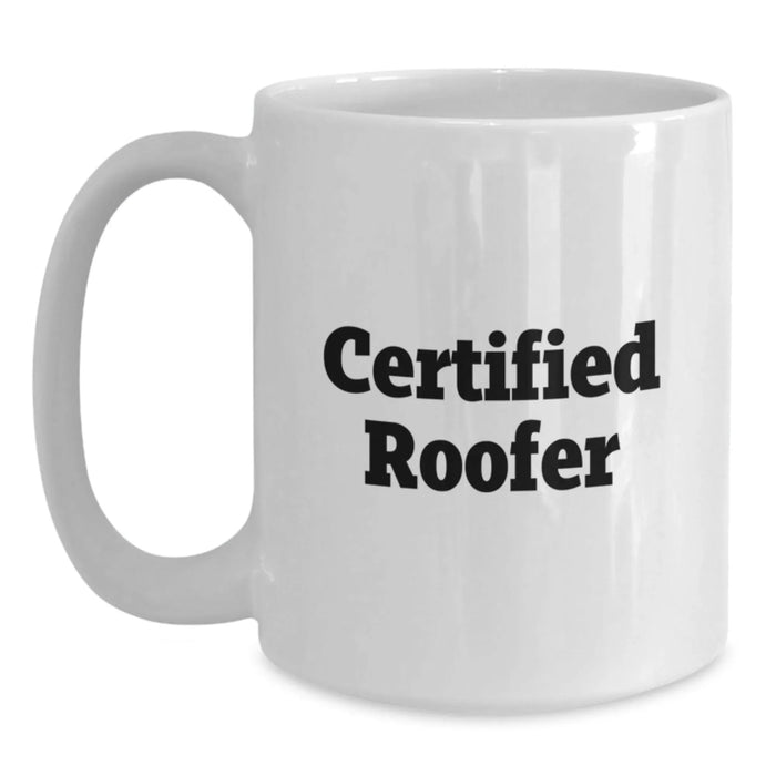 Funny Certified Roofer Gifts for Graduation - White Coffee Mug Gifts from Family to Roofer Friends - Main