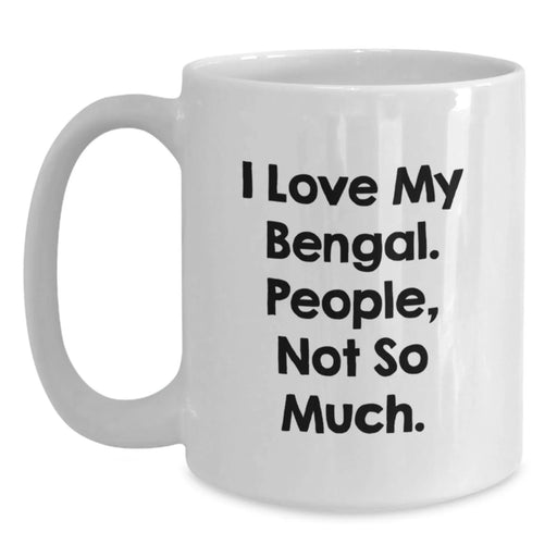 Funny Bengal Cat Lover Gifts for Friends and Family - Unique White Coffee Mug I Love My Bengal People Not So Much Christmas Unique Mugs - Main