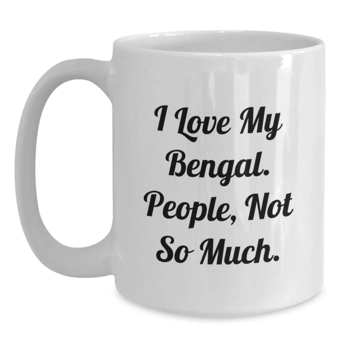 Funny Bengal Cat Gifts for Men, White Coffee Mug, I Love My Bengal. People, Not So Much. - Unique Christmas Unique Gift Ideas for Friends and Family - Main