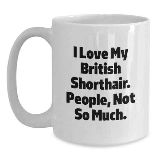 British Shorthair Cat Lover White Coffee Mug Gifts from Men to British Shorthair Cat Owners on Valentine's - Funny Quote - Main