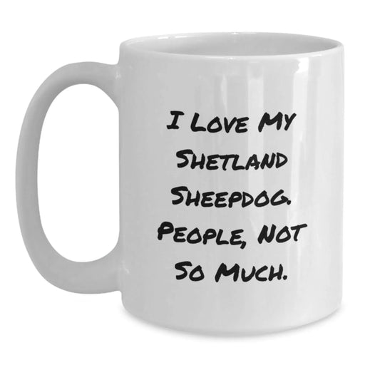 Funny Shetland Sheepdog Lover Gifts, White Coffee Mug for Women, Men, Friends, Valentine's Unique Presents from Shetland Sheepdog Owners - Main