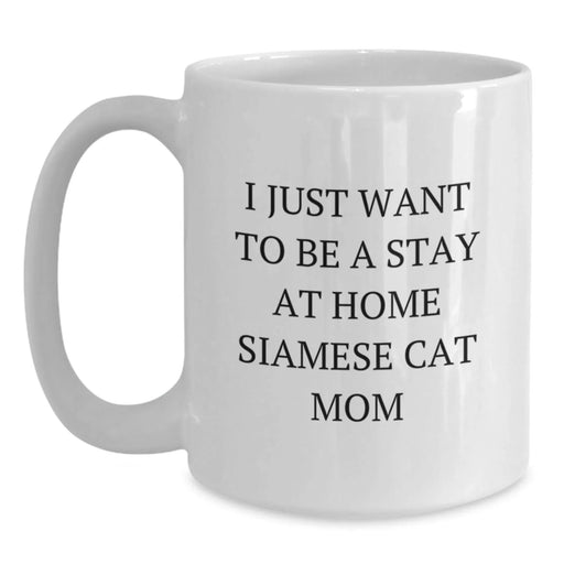 Funny Siamese Cat Gifts for Women, White Coffee Mug with I Just Want To Be A Stay At Home Siamese Cat Mom, Birthday Unique Gifts from Friends to Family - Main