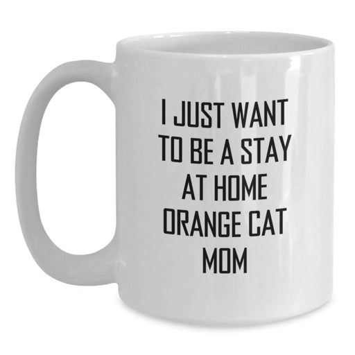 Funny Orange Cat Mom Gifts, I Just Want To Be A Stay At Home Orange Cat Mom White Coffee Mug for Birthday, Gifts from Mom to Daughter, Friends, or Coworkers - Main