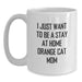 Funny Orange Cat Mom Gifts, I Just Want To Be A Stay At Home Orange Cat Mom White Coffee Mug for Birthday, Gifts from Mom to Daughter, Friends, or Coworkers - Main