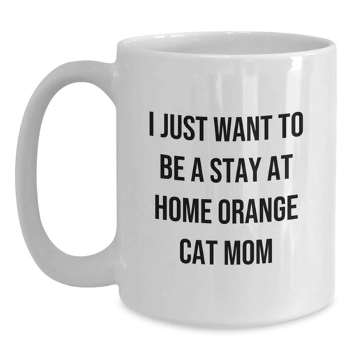 Funny Orange Cat Mom Gifts from Mom to Orange Cat Lover on Birthday, I Just Want To Be A Stay At Home Orange Cat Mom Quote White Coffee Mug - Main
