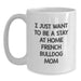 Funny French Bulldog Mom Quote White Coffee Mug Gifts for Birthday, Gifts from Family and Friends, 11oz or 15oz - Main