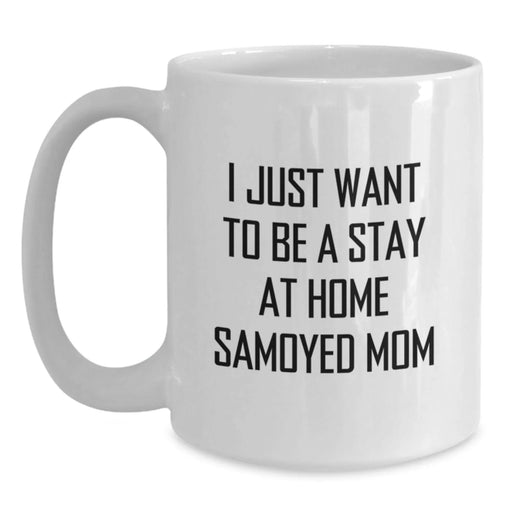Funny Samoyed Dog Mom Gifts from Friends for Graduation Unique White Coffee Mugs, I Just Want To Be A Stay At Home Samoyed Mom Quote - Main