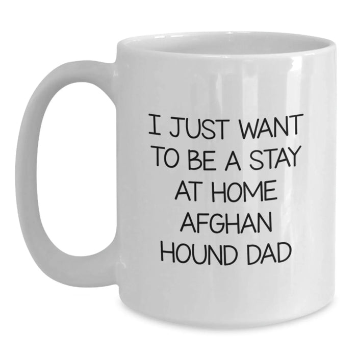 Funny Afghan Hound Dog Gifts for Men - Unique White Coffee Mug - I Just Want To Be A Stay 'At Home' Dad - Main