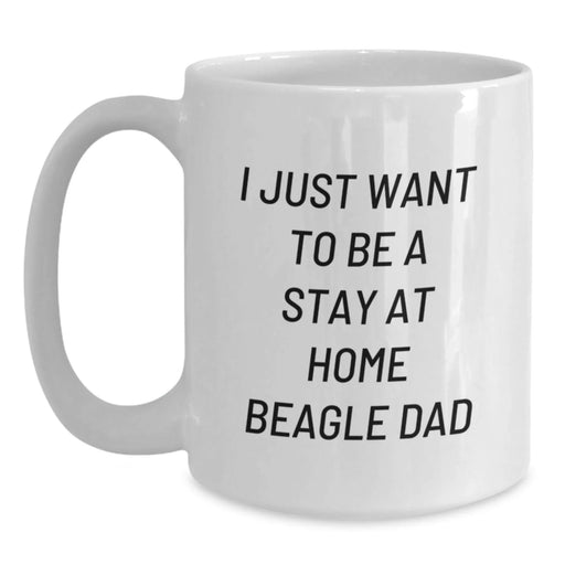 Beagle Dog Lover Gifts from Men to Friends Funny White Coffee Mug 'I Just Want To Be A Stay At Home Beagle Dad' Unique Christmas Unique Gifts - Main