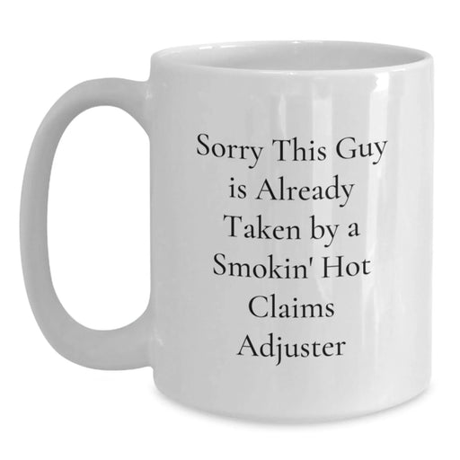 Funny Claims Adjuster Gifts, White Coffee Mugs for Men from Friends, Christmas Unique Presents for Claims Adjuster Enthusiasts, Sorry 'This Guy Is Already Taken By A Smokin' Hot Claims Adjuster' - Main