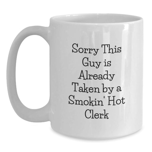 Funny Clerk White Coffee Mug Gifts from Friends for Clerk Birthday Unique Gifts with 'Sorry This Guy Is Already Taken By A Smokin' Hot Clerk' - Main