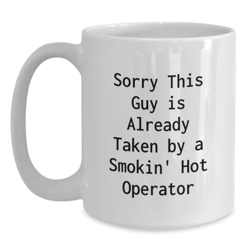 Funny Operator Gifts, White Coffee Mugs for Men, Women, Coworkers, or Family, 'Sorry This Guy Is Already Taken By A Smokin' Hot Operator', Unique Christmas Unique Gifts from Friends or Family - Main