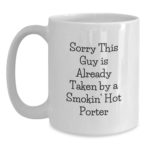 Funny Quote White Coffee Mugs Gifts from Friends for Porter Graduation Unique Gifts, Sorry This Guy Is Already Taken by a Smokin' Hot Porter - Main
