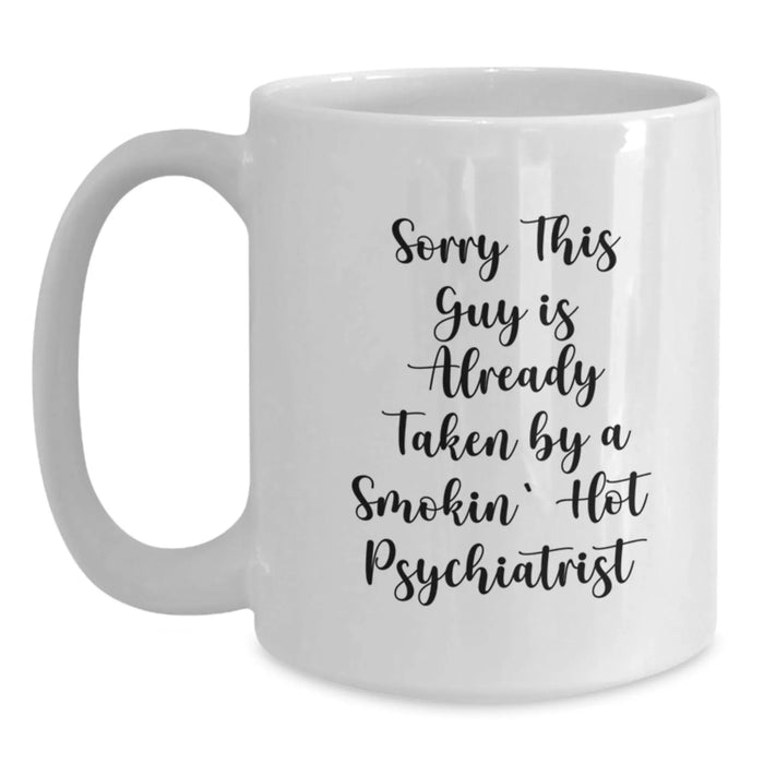 Funny Psychiatrist Gifts, Sorry This Guy White Coffee Mug for Graduation, Gifts from Friends for Psychiatrist - Main