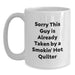 Funny Quilter Gifts for Her, White Coffee Mug with Sorry This Guy Is Already Taken Quote, Graduation Unique Gifts from Family, Friends, or Coworkers to Quilter - Main