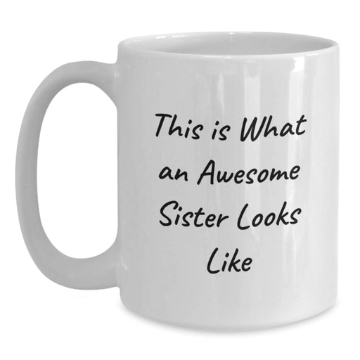 Funny Sister Gifts, White Coffee Mug, 'This Is What An Awesome Sister Looks Like' Quote, Birthday Unique Gifts from Men to Sister - Main