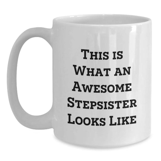 Funny Stepsister Gifts for Her Birthday, Unique White Coffee Mug Quote 'This Is What An Awesome Stepsister Looks Like' Gifts from Sisters, Stepsister Lovers - Main
