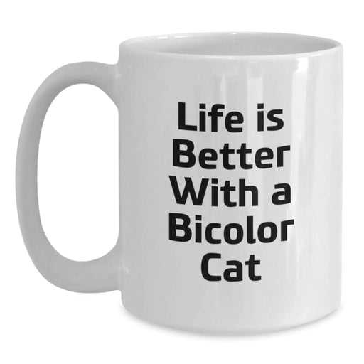 Funny Bicolor Cat Gifts for Friends Birthday White Coffee Mug, Life Is Better With A Bicolor Cat, Gifts from Friends, Gifts for Bicolor Cat Lovers - Main