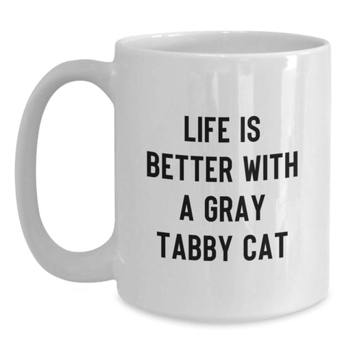 Funny Gray Tabby Cat White Coffee Mugs Gifts from Men to Friends, Life Is Better With A Gray Tabby Cat, Birthday Unique Gifts for Friends - Main