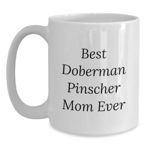 Funny Doberman Pinscher Mom Ever Gifts from Family to Birthday Unique White Coffee Mug - Main