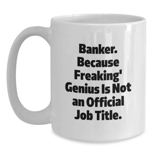 Funny Banker Gifts from Friends, White Coffee Mug for Men, Banker Unique Christmas Unique Gifts - Main