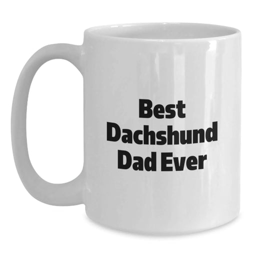 Funny Dachshund Dog Gifts for Birthday - White Coffee Mug - Best Dachshund Dad Ever Mug, Gifts from Dad to Dachshund Dog Lover, Unique Birthday Unique Gifts for Men, Women, Dad, Mom, Family, Friends - Main