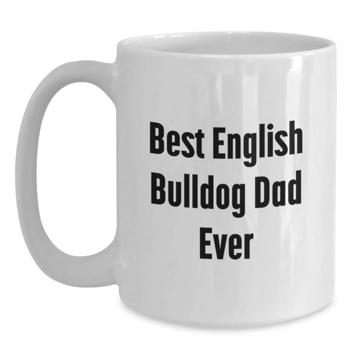 Funny English Bulldog Dad Gifts for Men - Best English Bulldog Dad Ever - White Coffee Mug for Birthday Unique Gifts from Friends - Main