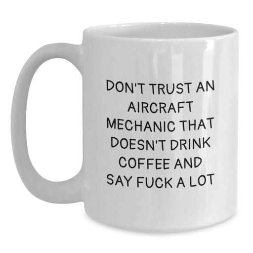 Funny Quotes Gifts for Aircraft Mechanic Men White Coffee Mugs - Inspirational Christmas Unique Idea from Friends - Main