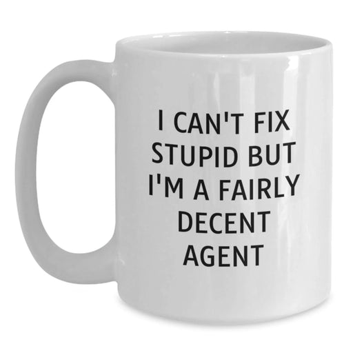Funny Agent Gifts for Birthday, White Coffee Mugs, I Can't Fix Stupid But I'm A Fairly Decent Agent, Gifts from Friends, Gifts for Agent - Main