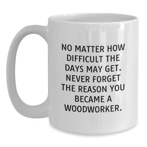Woodworker Inspirational Gifts from Family - Funny Quote White Coffee Mug for Woodworker Men, Women, Friends, Coworkers on Birthday Unique Gifts Day - Main