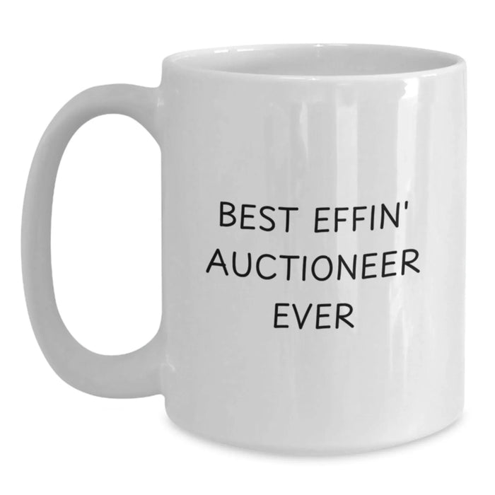 Funny Auctioneer White Coffee Mug Gifts from Friends - Best Effin' Auctioneer Ever - White Ceramic Mugs for Men Women - Main