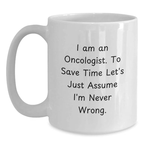 Funny Oncologist Gifts for Men - White Coffee Mug, I'm Never Wrong Quote, Birthday Unique Gifts from Family - Main