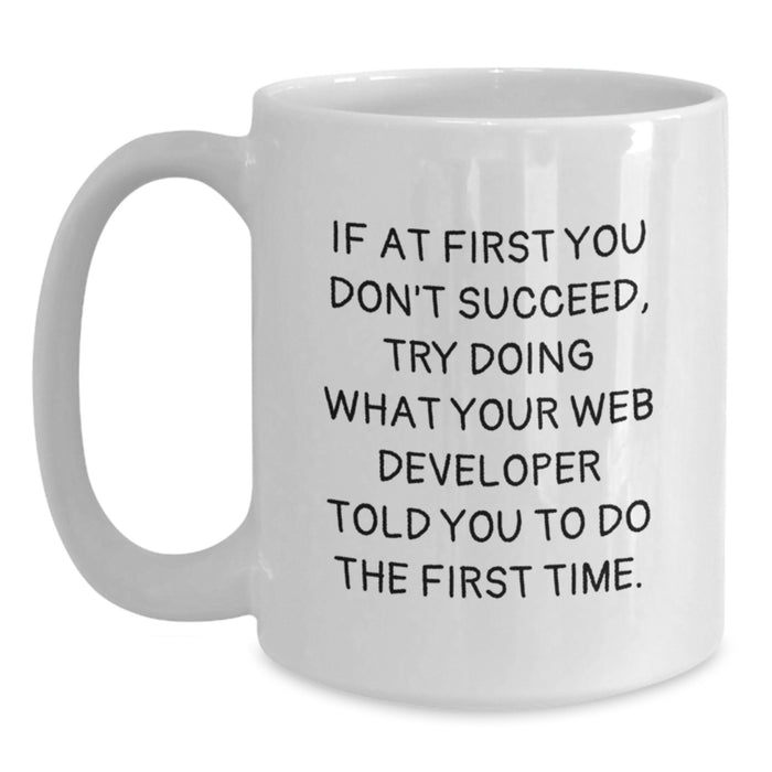 Funny Web Developer Gifts from Men for Web Developer Friends - White Coffee Mug, If At First You Don't Succeed - White 11oz/15oz Ceramic Mug - Main