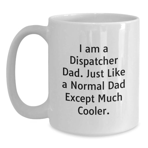 Funny Dispatcher Gifts for Men, White Coffee Mug with 'I Am A Dispatcher Dad' Quote, Graduation Unique Gifts from Dad - Main