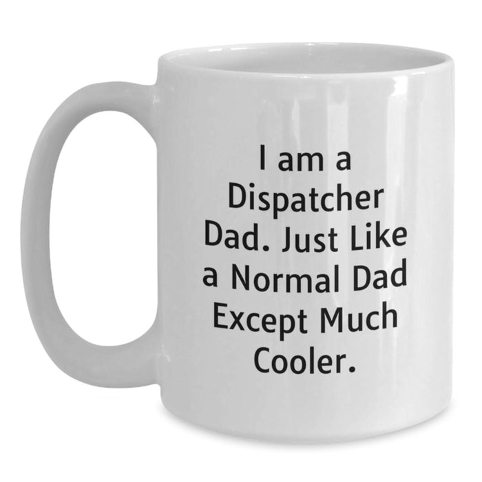 Funny Dispatcher Gifts for Men, White Coffee Mug with 'I Am A Dispatcher Dad' Quote, Graduation Unique Gifts from Dad - Main