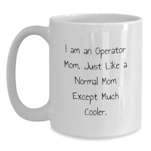Operator Gifts for Men - Funny White Coffee Mugs with I Am An 'Operator Mom' Quote, Perfect Graduation Unique Gifts from Mom to Son, Daughter, or Friend, 11oz or 15oz Ceramic Mugs - Main