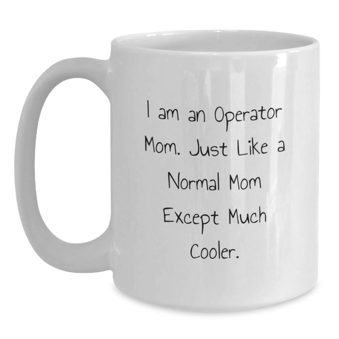 Operator Gifts for Men - Funny White Coffee Mugs with I Am An 'Operator Mom' Quote, Perfect Graduation Unique Gifts from Mom to Son, Daughter, or Friend, 11oz or 15oz Ceramic Mugs - Main