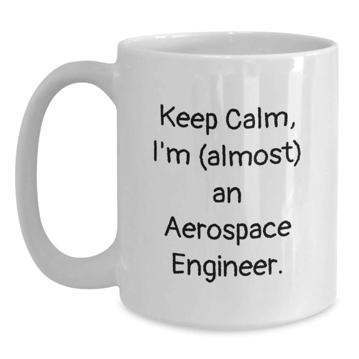 Funny Aerospace Engineer Gifts for Him, White Coffee Mug with 'Keep Calm, I'm (almost) An Aerospace Engineer' Quote, Unique Christmas Unique Gifts from Friends - Main