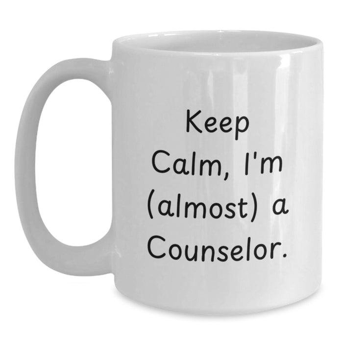 Funny Graduation Unique Gifts for Counselor, White Coffee Mug with Keep Calm, I'm (almost) A Counselor. Quote, Gifts from Family to Counselor - Main