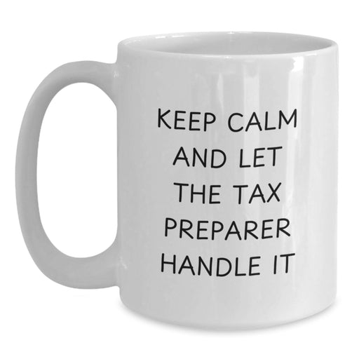 Funny Tax Preparer Gifts from Friends for Graduation Unique White Coffee Mugs Keep Calm And Let The Tax Preparer Handle It - Main