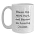 Funny Quotes for Directors, White Coffee Mug, Birthday Unique Gifts from Friends, Inspirational Mug for Directors to Dream Big, Work Hard, Become Amazing - Main