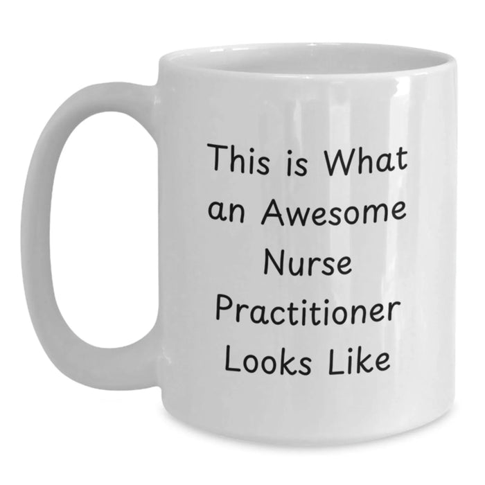 Funny Nurse Practitioner Gifts for the Season - White Coffee Mug, Gifts from Friends, 'This Is What An Awesome Nurse Practitioner Looks Like' Quote for Christmas Unique Gifts - Main