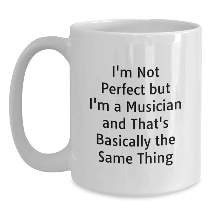 Funny Musician White Coffee Mug for Graduation Gifts from Friends to Musician, 'I'm Not Perfect But I'm A Musician And That's Basically The Same Thing' - Main