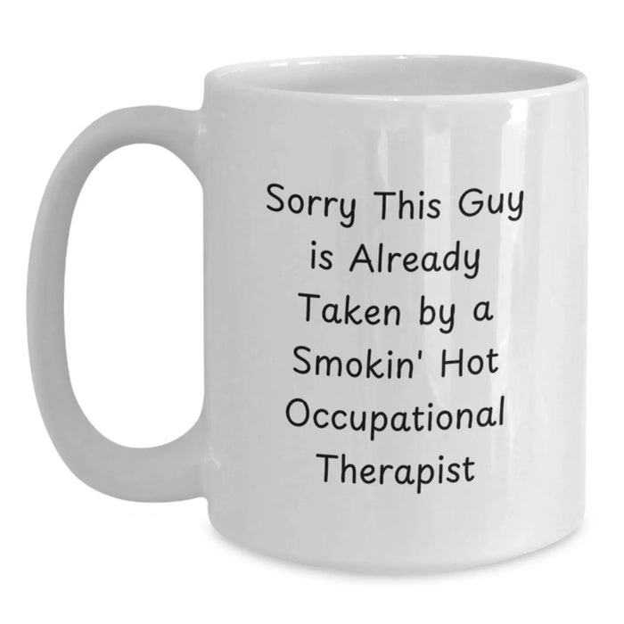 Funny Occupational Therapist Gifts from Friends Mug with White Coffee Mug - Sorry This Guy Is Already Taken By A Smokin' Hot Occupational Therapist - Main