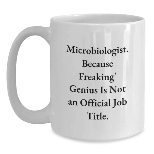 Funny Microbiologist Gifts for Him or Her, 'Microbiologist. Because Freaking' genius Is Not An Official Job Title.' White Coffee Mug, Graduation Unique Gifts from Friends or Family - Main